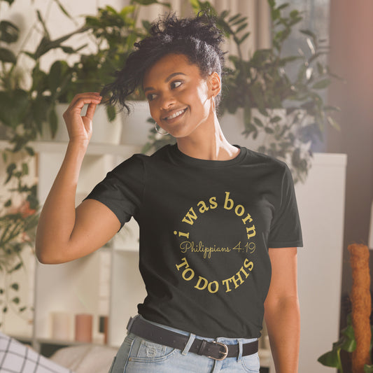 I was born to do this - Philippians 4:19 T-shirt