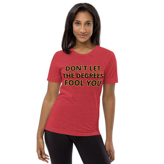 Don't let the Degrees Fool You! Short sleeve t-shirt